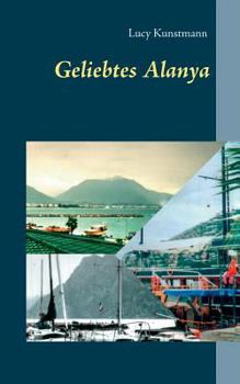 Paperback Geliebtes Alanya: Abenteuer an der türkischen Riviera und die ständige Sehnsucht nach Alanya [German] Book
