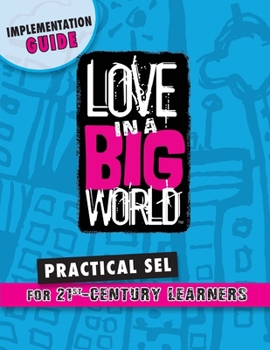 Paperback Love In A Big World Implementation Guide: Practical SEL for 21st Century Learners Book