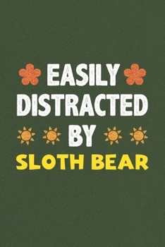 Easily Distracted By Sloth Bear: A Nice Gift Idea For Sloth Bear Lovers Funny Gifts Journal Lined Notebook 6x9 120 Pages