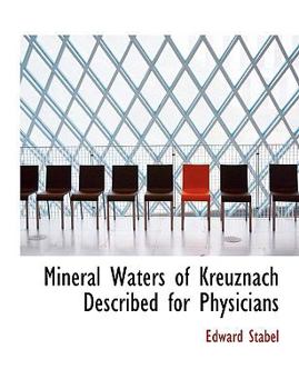 Paperback Mineral Waters of Kreuznach Described for Physicians [Large Print] Book