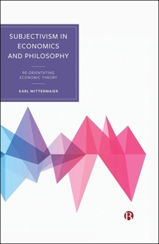 Hardcover Subjectivism in Economics and Philosophy: Re-Orientating Economic Theory Book