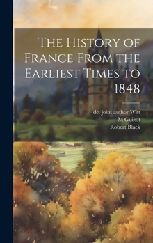 Hardcover The History of France From the Earliest Times to 1848 Book