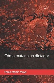 Cómo matar a un dictador (Spanish Edition)