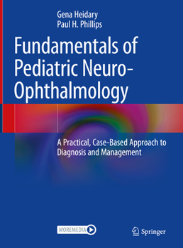 Hardcover Fundamentals of Pediatric Neuro-Ophthalmology: A Practical, Case-Based Approach to Diagnosis and Management Book