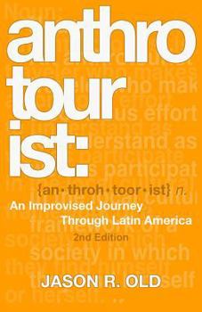 Paperback Anthrotourist: An Improvised Journey Through Latin America: 2nd Edition Book
