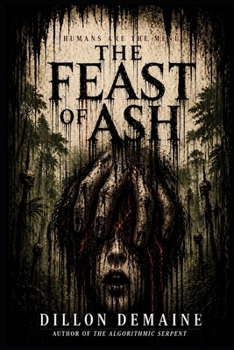The Feast of Ash: A Survival Horror Thriller where Humans are the Menu (The Dark Conspiracy Series)