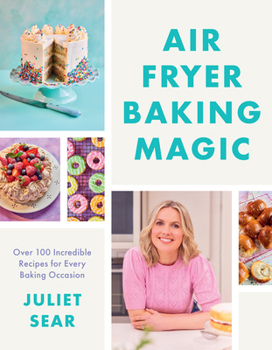 Hardcover Air Fryer Baking Magic: 100 Incredible Recipes for Every Baking Occasion Book