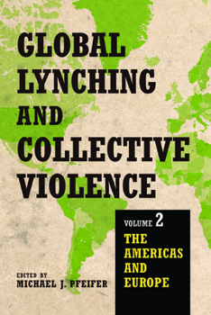 Paperback Global Lynching and Collective Violence: Volume 2: The Americas and Europe Book
