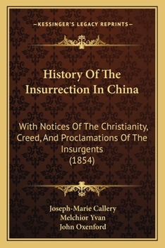 Paperback History Of The Insurrection In China: With Notices Of The Christianity, Creed, And Proclamations Of The Insurgents (1854) Book