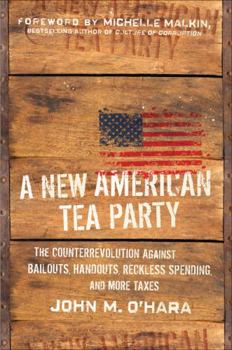 Hardcover A New American Tea Party: The Counterrevolution Against Bailouts, Handouts, Reckless Spending, and More Taxes Book