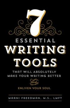 Paperback 7 Essential Writing Tools: That Will Absolutely Make Your Writing Better (And Enliven Your Soul) Book