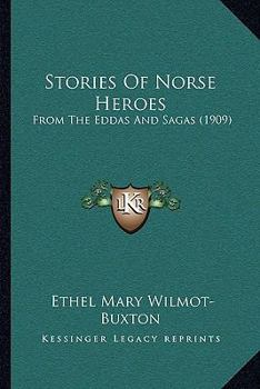 Paperback Stories Of Norse Heroes: From The Eddas And Sagas (1909) Book