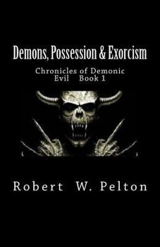 Paperback Demons, Possession & Exorcism: Chronicles of Demonic Evil Book 1 Book
