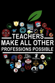 Paperback Teachers Make all Other Professions Possible: Teachers Make Other Professions Possible For Teacher Journal/Notebook Blank Lined Ruled 6x9 100 Pages Book