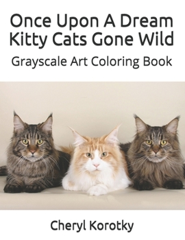 Paperback Once Upon A Dream Kitty Cats Gone Wild: Grayscale Art Coloring Book