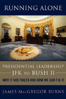 Hardcover Running Alone: Presidential Leadership--JFK to Bush II: Why It Has Failed and How We Can Fix It Book