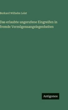 Das erlaubte ungerufene Eingreifen in fremde Vermögensangelegenheiten (German Edition)