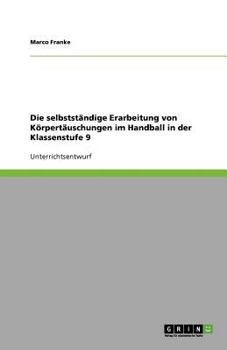 Paperback Die selbstständige Erarbeitung von Körpertäuschungen im Handball in der Klassenstufe 9 [German] Book