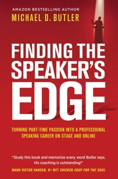 Finding the Speaker's Edge: Turning Your Part-Time Passion into Your Full-Time Professional Speaking Career on Stage and Online