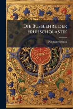 Paperback Die Busslehre der Frühscholastik: Eine dogmengeschichtliche Untersuchung. [German] Book