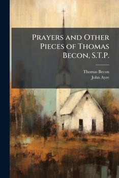 Paperback Prayers and Other Pieces of Thomas Becon, S.T.P. Book