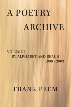 Paperback A Poetry Archive: Volume 1 By Alphabet and Beach - 1998 - 2003 Book