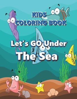 Paperback Let's Go Under The Sea: Great Ocean Animal Coloring Book for Kids and young children! Fun and educational..With Large pages 8.5 x 11 inch page Book