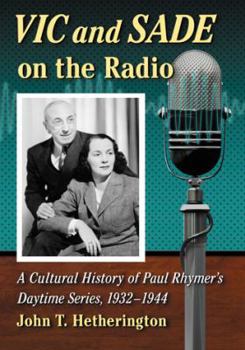 Paperback Vic and Sade on the Radio: A Cultural History of Paul Rhymer's Daytime Series, 1932-1944 Book