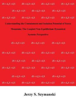 Hardcover Understanding the Containment and Isolation Potential of Yucca Mountain; The Coupled Non-Equilibrium Dynamical Systems Perspective Book