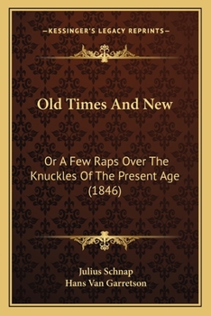 Paperback Old Times And New: Or A Few Raps Over The Knuckles Of The Present Age (1846) Book