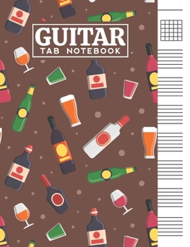 Guitar Tab Notebook: Blank 6 Strings Chord Diagrams & Tablature Music Sheets with Unique Alcohol Themed Cover Design