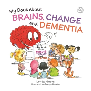 Paperback My Book about Brains, Change and Dementia: What Is Dementia and What Does It Do? Book