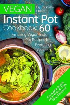 Paperback Vegan Instant Pot Cookbook: 60 Amazing Instant Pot Recipes for Everyday Cooking Book
