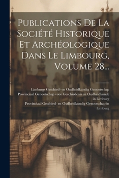 Paperback Publications De La Société Historique Et Archéologique Dans Le Limbourg, Volume 28... [French] Book