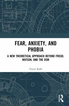 Hardcover Fear, Anxiety, and Phobia: A New Theoretical Approach Beyond Freud, Watson, and the Dsm Book