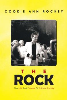 Paperback The Rock: The Life and Crimes of Palmer Rockey Book