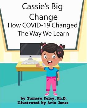 Paperback Cassie's Big Change: How COVID-19 Changed the Way We Learn (Cassie's Big Change Series) Book