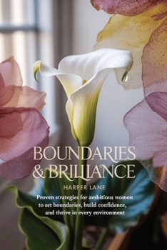 Paperback Boundaries & Brilliance: Proven Strategies for Ambitious Women to Set Boundaries, Build Confidence, and Thrive in Every Environment Book