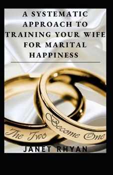 Paperback A Systematic Approach To Training Your Wife For Marital Happiness [Large Print] Book
