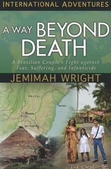 Paperback A Way Beyond Death: A Brazilian Couple's Fight Against Fear, Suffering, and Infanticide Book
