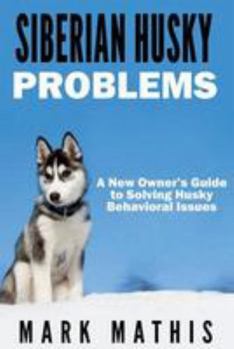 Paperback Siberian Husky: Dog Behavior Problems: How to Raise a Well Behaved Siberian Husky Book