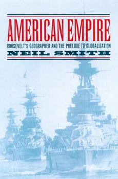 American Empire: Roosevelt's Geographer and the Prelude to Globalization (California Studies in Critical Human Geography) - Book #9 of the California Studies in Critical Human Geography