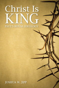 Paperback Christ Is King: Paul's Royal Ideology Book