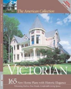 The American Collection Victorian: 165 New House Plans with Historic Elegance (American Collection)