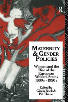 Hardcover Maternity and Gender Policies: Women and the Rise of the European Welfare States, 18802-1950s Book