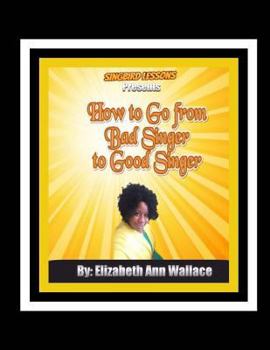 Paperback Singbird Lessons Presents How to Go From Bad Singer To Good Singer Book