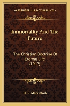 Paperback Immortality And The Future: The Christian Doctrine Of Eternal Life (1917) Book