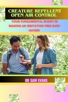 Paperback Creature Repellent Outside Control: your fundamental buddy in making an irritation free safe-haven! Book