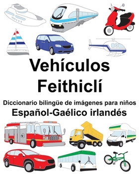 Paperback Español-Gaélico irlandés Vehículos/Feithiclí Diccionario bilingüe de imágenes para niños [Spanish] Book
