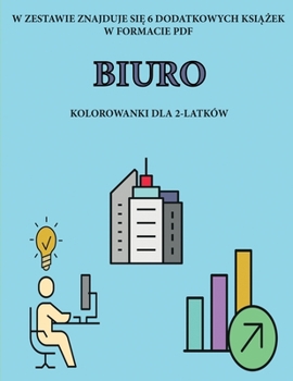 Paperback Kolorowanki dla 2-latk?w (Biuro): Ta ksi&#261;&#380;ka zawiera 40 kolorowych stron z dodatkowymi grubymi liniami, kt?re zmniejszaj&#261; frustracj&#28 [Polish] Book